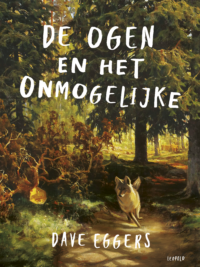 De Ogen en het Onmogelijke - Dave Eggers, Shawn Harris