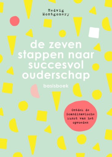 De zeven stappen naar succesvol ouderschap – basisboek