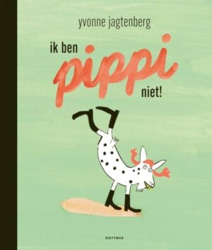 Ik ben Pippi niet! - Yvonne Jagtenberg