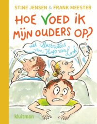 Hoe voed ik mijn ouders op? - Stine Jensen, Frank Meester, Hugo van Look