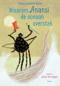 Waarom Anansi de oceaan overstak - Henna Goudzand Nahar, Jeska Verstegen