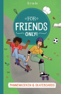 For Friends Only! Pannenkoeken & Skateboards - Hetty van Aar, Ruthje Goethals