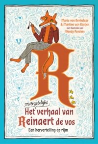 Het onvergetelijke verhaal van Reinaert de vos - Maria van Donkelaar, Martine van Rooijen, Wendy Panders