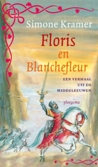 Middeleeuwse verhalen – Floris en Blanchefleur - Simone Kramer