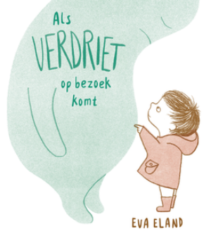 Als verdriet op bezoek komt (3-8 jaar) - Eva Eland