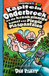 Kapitein Onderbroek en de krankzinnige komst van Piepie Plaspantalon - Dav Pilkey