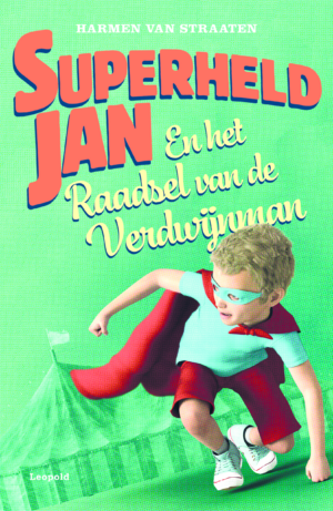 Superheld Jan en het raadsel van de verdwijnman - Harmen van Straaten