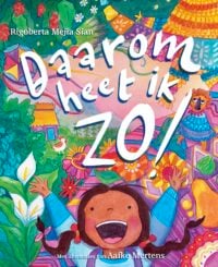 Daarom heet ik zo! - Rigoberta Mejia Sian, Aafke Mertens