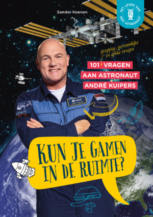 Kun je gamen in de ruimte? (vanaf 8 jaar) - André Kuipers & Sander Koenen