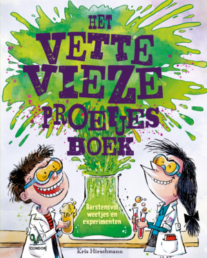 Het vieze vette proefjesboek (vanaf 9 jaar) - Kris Hirschmann & Santy Gutiérrez