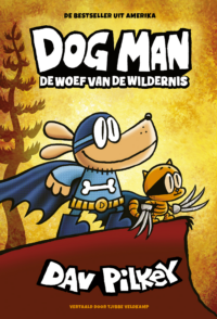 Dog Man 6 – Dog Man: De woef van de wildernis - Dav Pilkey