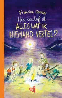 Hoe overleef ik alles wat ik niemand vertel? - Francine Oomen, Annet Schaap