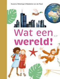 ik lees informatief - Wat een wereld! - Suzanne Weterings, Madeleine van der Raad